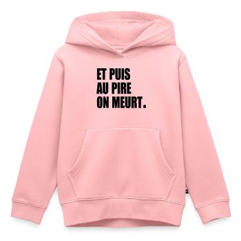 Et puis au pire, on meurt - Sweat Premium à capuche enfant bio - rose - Devant - AI Model Kid Female (0cm)