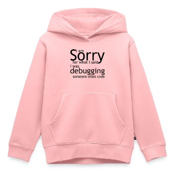 i am sorry for what i said, i was debugging - Kids Premium Organic Hoodie - rose - Front - AI Model Kid Female (0cm)