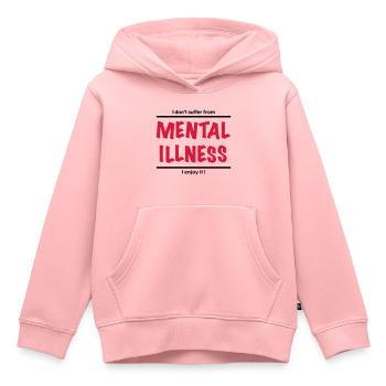 I don't suffer from Mental Illness, I enjoy it! - Sweat Premium à capuche enfant bio - rose - Devant - AI Model Kid Female (0cm)