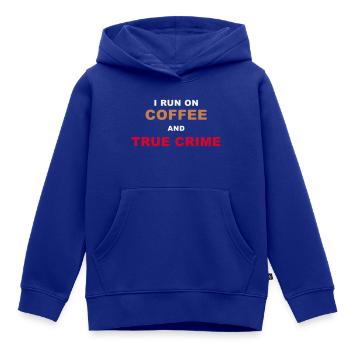 True Crime Fan - I Run On Coffee And True Crime Po - Kids Premium Organic Hoodie - royal blue - Front - AI Model Kid Male (0cm)