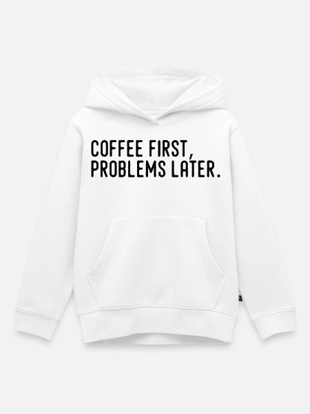 Kaffee erst Probleme später - Kinder Premium Organic Hoodie - Weiß