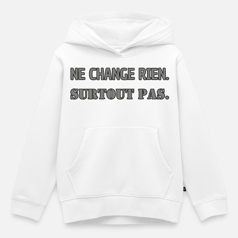 Ne change rien. Surtout pas. - Sweat Premium à capuche enfant bio - blanc