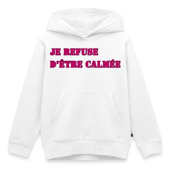 JE REFUSE D’ÊTRE CALMÉE - Sweat Premium à capuche enfant bio - blanc - Devant - AI Model Kid Female (0cm)