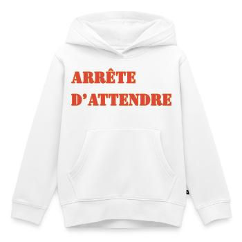 ARRÊTE D’ATTENDRE - Sweat Premium à capuche enfant bio - blanc - Devant - AI Model Kid Female (0cm)