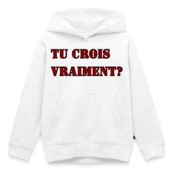 TU CROIS VRAIMENT? - Sweat Premium à capuche enfant bio - blanc - Devant - AI Model Kid Female (0cm)
