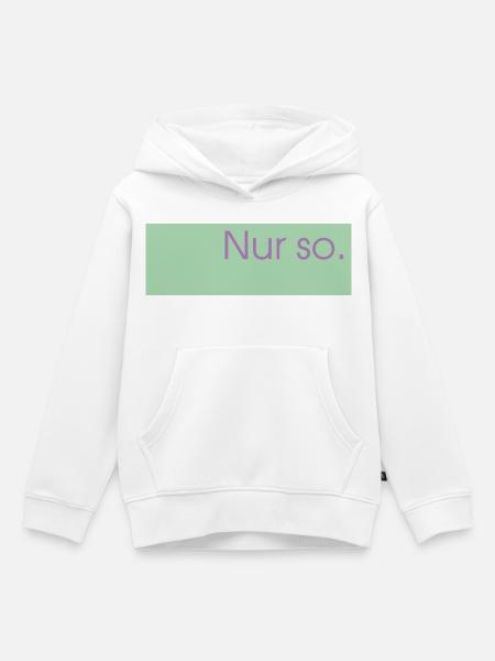 Nur so. - Kinder Premium Organic Hoodie - Weiß