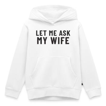 Laisse-moi demander à ma femme - Sweat Premium à capuche enfant bio - blanc - Devant - AI Model Kid Female (0cm)