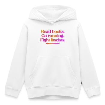 Lisez des livres. Allez courir. Combattez les fascistes. - Sweat Premium à capuche enfant bio - blanc - Devant - AI Model Kid Female (0cm)