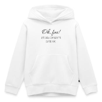 Ok, fine! But i will complain the entire time. - Kinder Premium Organic Hoodie - Weiß - Vorne - AI Model Kid Female (0cm)