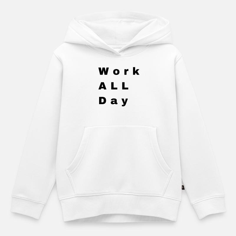 Travailler toute la journée - Sweat Premium à capuche enfant bio - blanc