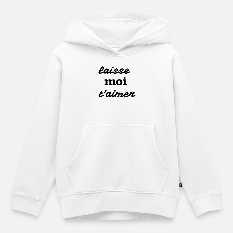 Laisse moi t’aimer - Sweat Premium à capuche enfant bio - blanc