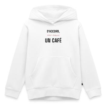 D'accord mais d'abord un Café - Sweat Premium à capuche enfant bio - blanc - Devant - AI Model Kid Female (0cm)