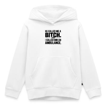He Called Me a Bich. I Called Him an Ambulance. - Kids Premium Organic Hoodie - white - Front - AI Model Kid Female (0cm)