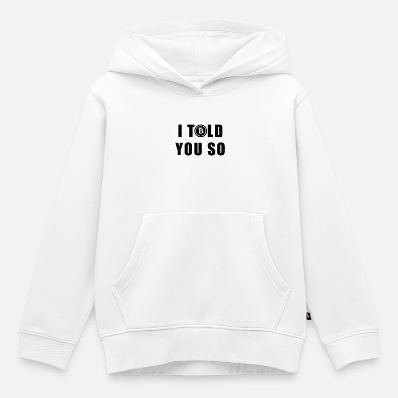 I Told You So - Bitcoin Spruch Hodl BTC cadeau - Sweat Premium à capuche enfant bio - blanc