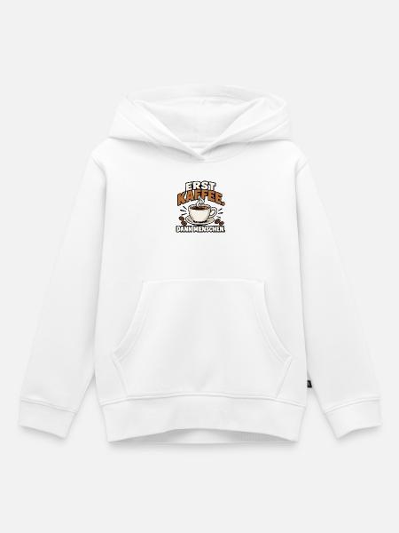 Erst Kaffee. Dann Menschen. - Kinder Premium Organic Hoodie - Weiß