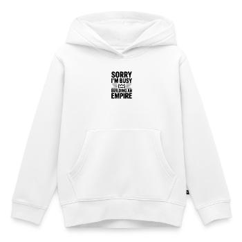 Sorry I'm Busy Building an Empire - Kids Premium Organic Hoodie - white - Front - AI Model Kid Female (0cm)