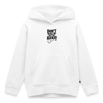 Don't Make me Get my Banjo - Kids Premium Organic Hoodie - white - Front - AI Model Kid Female (0cm)