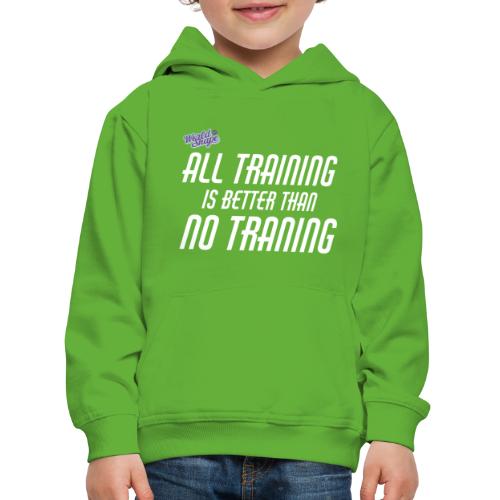 All Training Is Better Than No Training - Premium-Luvtröja barn