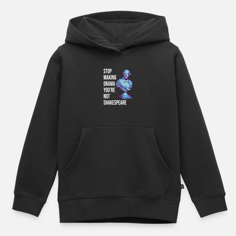 Arrêtez de faire du drame vous n’êtes pas Shakespeare - Sweat Premium à capuche enfant bio - noir