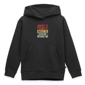Gib es zu, das Leben wäre langweilig ohne mich - Kinder Premium Organic Hoodie - Schwarz - Vorne - AI Model Kid Male (0cm)