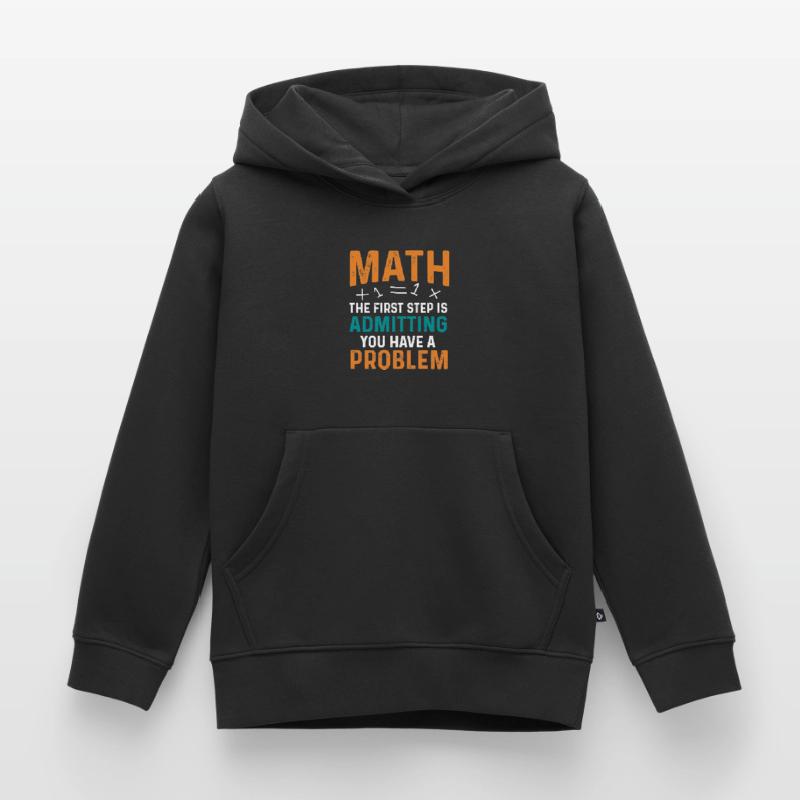 Math First Step is Admitting You Have a Problem Kinder Premium Organic Hoodie