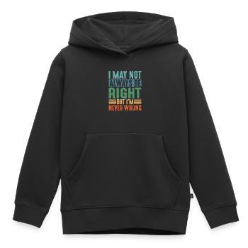 I May Not Always Be Right But I'm Never Wrong 21 - Kinder Premium Organic Hoodie - Schwarz - Vorne - AI Model Kid Male (0cm)