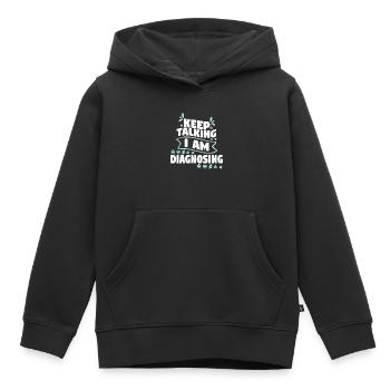 Keep Talking I Am Diagnosing - Kinder Premium Organic Hoodie - Schwarz - Vorne - AI Model Kid Male (0cm)