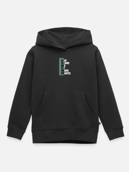Stop Talking – Need Coffee First - Kinder Premium Organic Hoodie - Schwarz