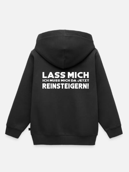 Lass mich ich muss mich da jetzt reinsteigern - Kinder Premium Organic Hoodie - Schwarz
