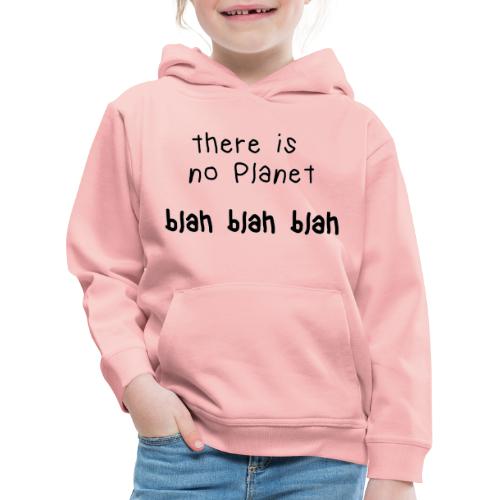 there ist not planet blah blah blah - Kinder Premium Hoodie