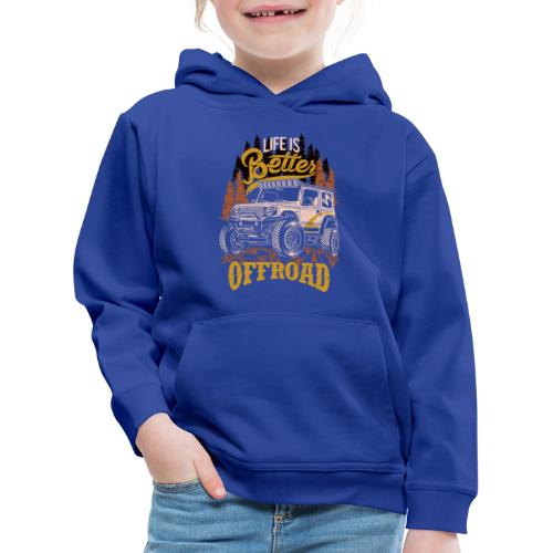 LIFE IS BETTER WITH OFFROAD CAR. - Kinder Premium Hoodie