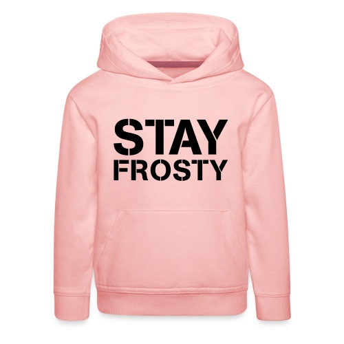 Stay Frosty - Kids' Premium Hoodie
