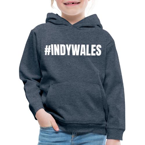 #INDYWALES, Indy Wales, Independence for Wales - Kids' Premium Hoodie