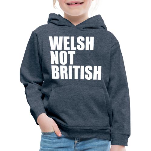Welsh Not British - Kids' Premium Hoodie