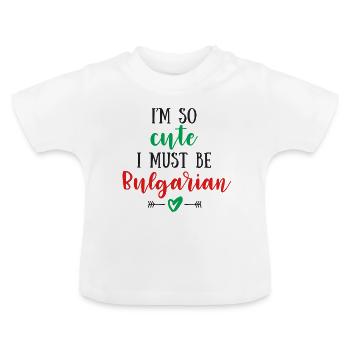 Ich bin so süß, dass ich Bulgare sein muss - Baby Bio-T-Shirt mit Rundhals - Weiß - Vorne