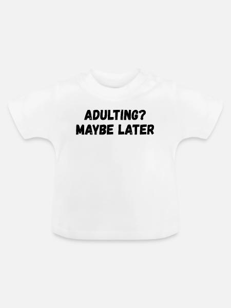 Erwachsenwerden Vielleicht später - Baby Bio-T-Shirt mit Rundhals - Weiß