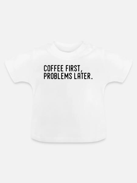 Kaffee erst Probleme später - Baby Bio-T-Shirt mit Rundhals - Weiß