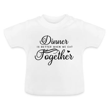 Dinner is better when we eat together - Baby Organic T-Shirt with Round Neck - white - Front