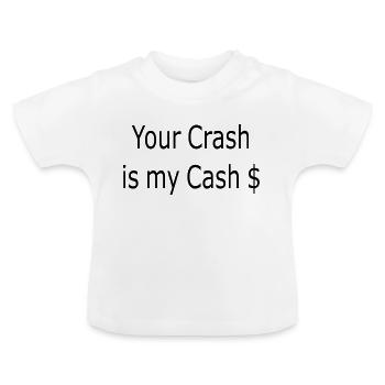 Your Crash is my Cash - Baby Bio-T-Shirt mit Rundhals - Weiß - Vorne