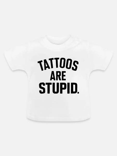 Tattoos sind dumm - Baby Bio-T-Shirt mit Rundhals - Weiß