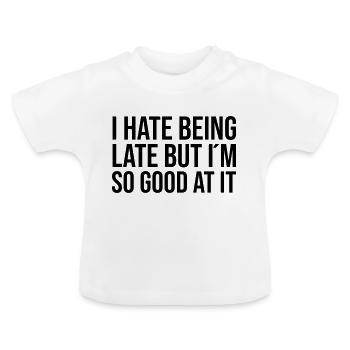 I hate being late but I ́m so good at it - Baby Organic T-Shirt with Round Neck - white - Front