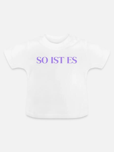 So ist es - Baby Bio-T-Shirt mit Rundhals - Weiß