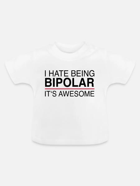 I hate being bipolar - Baby Bio-T-Shirt mit Rundhals - Weiß