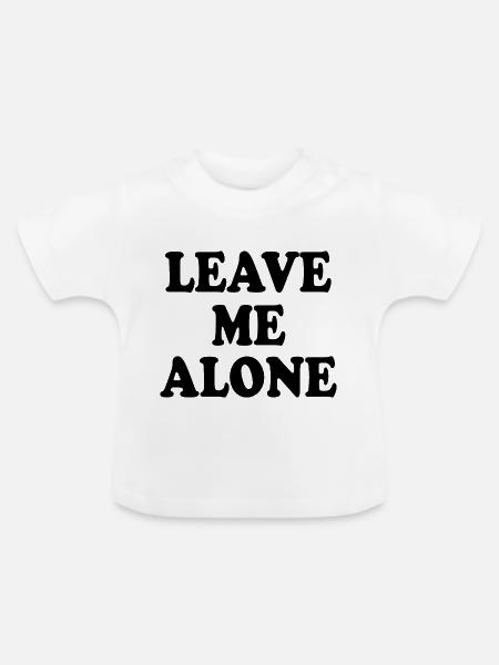 Leave me alone - Baby Bio-T-Shirt mit Rundhals - Weiß