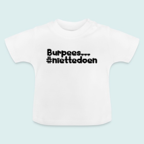 burpees niettedoen - Baby biologisch T-shirt met ronde hals