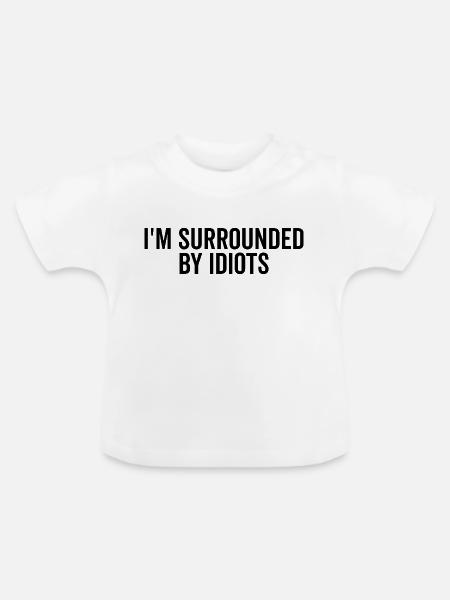 Ich bin von Idioten umgeben - Baby Bio-T-Shirt mit Rundhals - Weiß