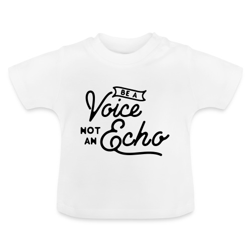 Be a voice not an echo - Baby Organic T-Shirt with Round Neck