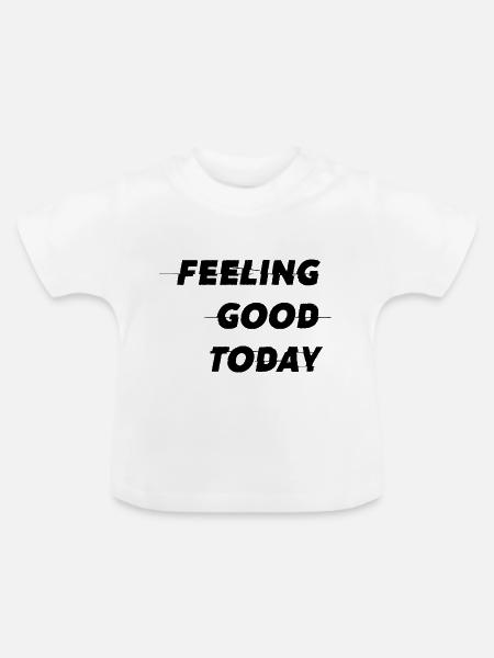 Feeling good today - Baby Bio-T-Shirt mit Rundhals - Weiß
