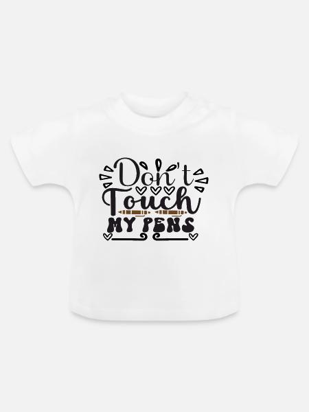 Don´t Touch My Pens - Baby Bio-T-Shirt mit Rundhals - Weiß