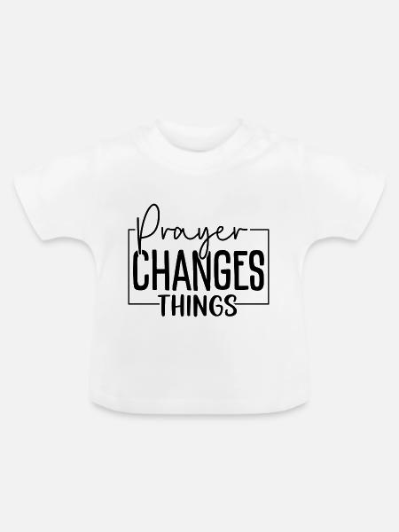 Prayer Changes Things - Baby Bio-T-Shirt mit Rundhals - Weiß